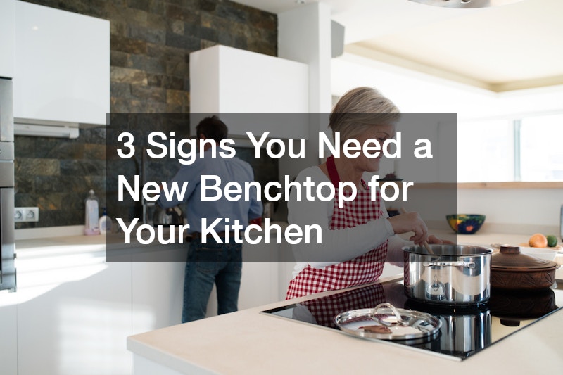 3 Signs You Need a New Benchtop for Your Kitchen