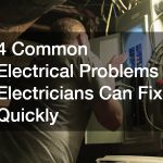 4 Common Electrical Problems Electricians Can Fix Quickly