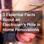 3 Essential Facts About an Electricians Role in Home Renovations