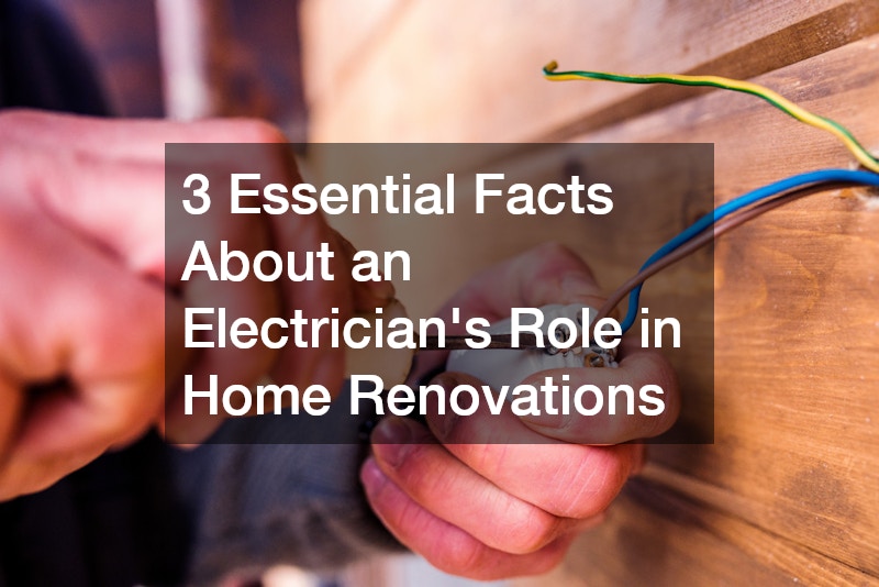 3 Essential Facts About an Electricians Role in Home Renovations
