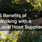 6 Benefits of Working with a Local Hose Supplier