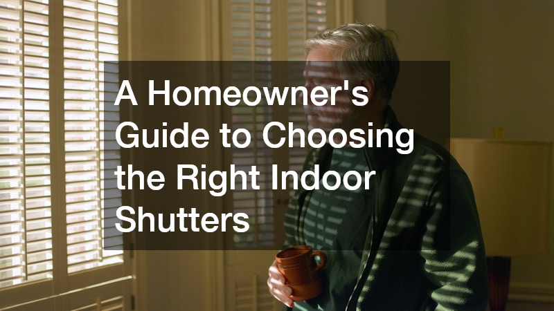 A Homeowner’s Guide to Choosing the Right Indoor Shutters