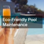 Eco-Friendly Pool Maintenance