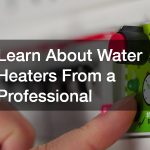 Learn About Water Heaters From a Professional