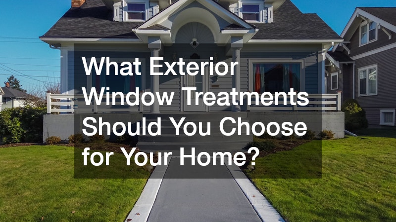 What Exterior Window Treatments Should You Choose for Your Home?