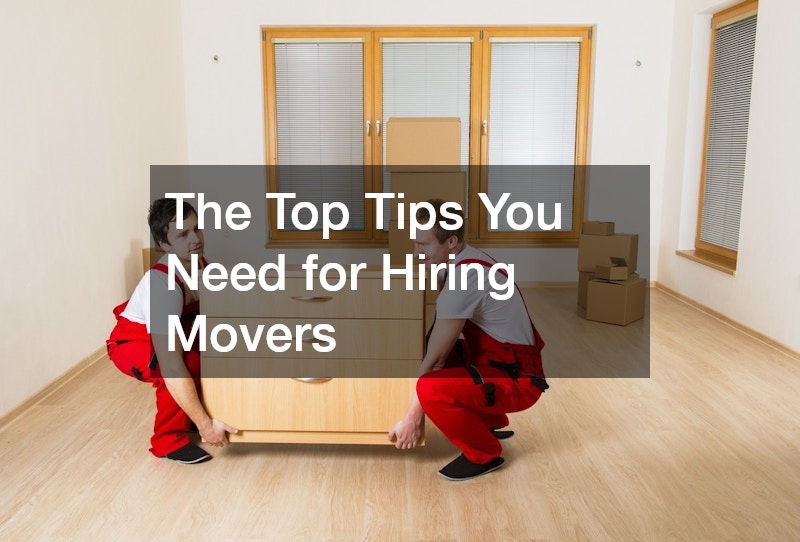 The Top Tips You Need for Hiring Movers