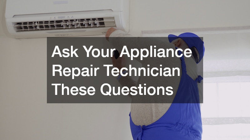 Ask Your Appliance Repair Technician These Questions