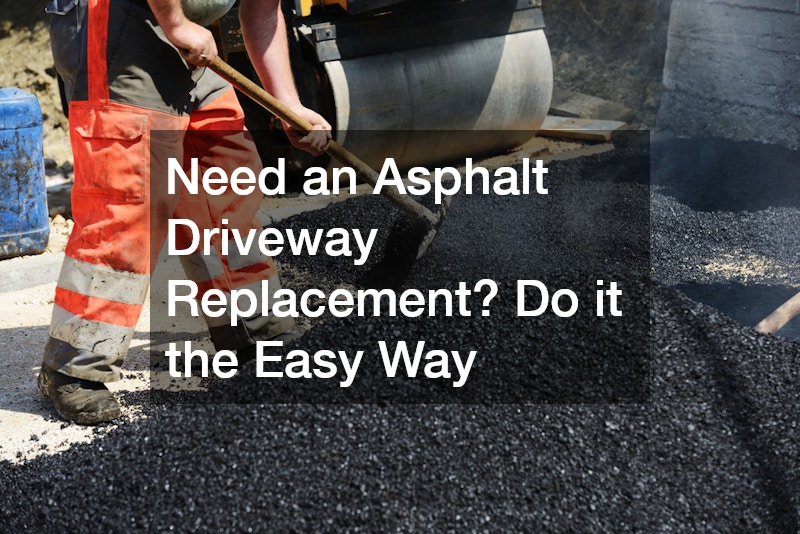 Need an Asphalt Driveway Replacement? Do it the Easy Way